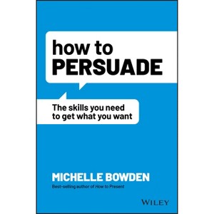 How to Persuade - by  Michelle Bowden (Paperback) - 1 of 1