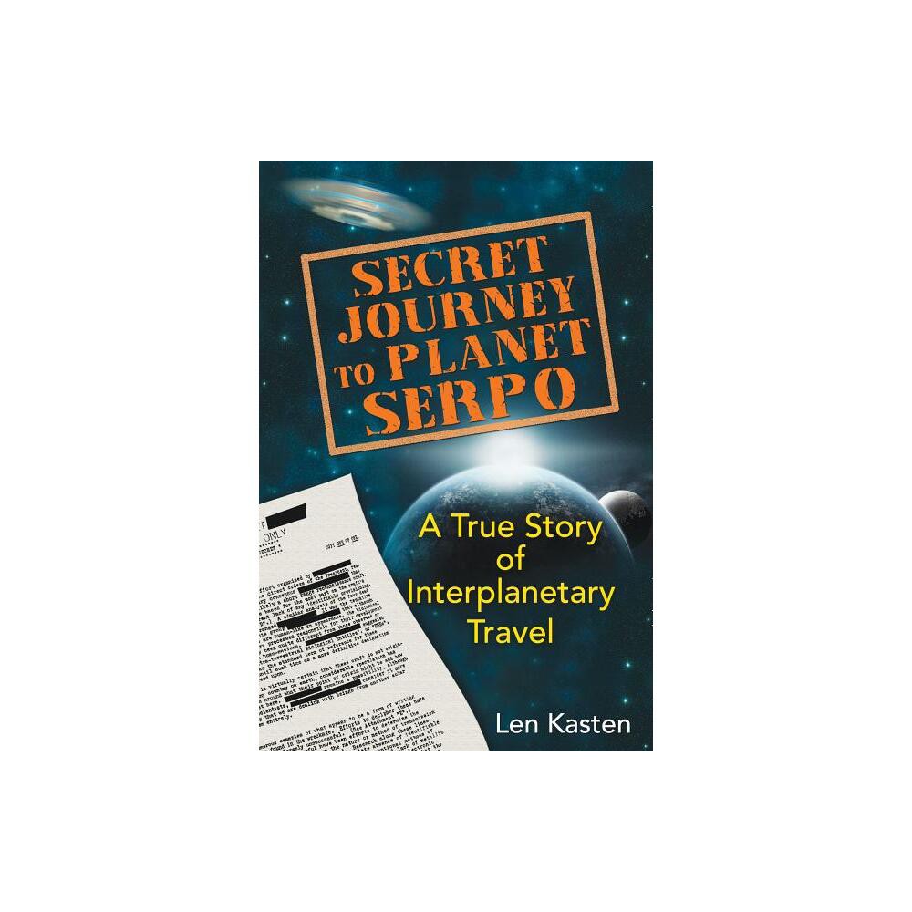 Secret Journey to Planet Serpo - by Len Kasten (Paperback)