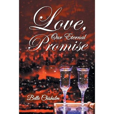 Love, Our Eternal Promise - by  Belle Chisholm (Paperback)