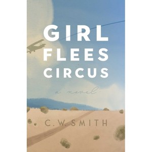 Girl Flees Circus - (Lynn and Lynda Miller Southwest Fiction) by  C W Smith (Paperback) - 1 of 1