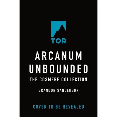 Arcanum Unbounded: The Cosmere Collection - by  Brandon Sanderson (Paperback)
