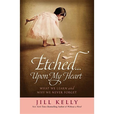 Etched...Upon My Heart - by  Jill Kelly (Paperback)