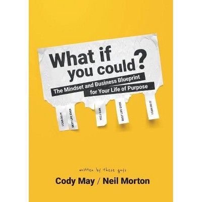 What If You Could? - by  Cody May & Neil Morton (Paperback)