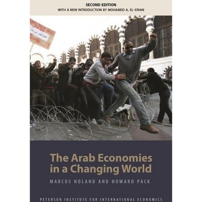 The Arab Economies in a Changing World - (Peterson Institute for International Economics - Publication) 2nd Edition by  Marcus Noland & Howard Pack