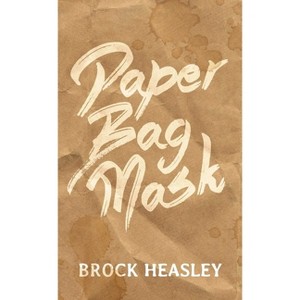 Paper Bag Mask - by  Brock Heasley (Paperback) - 1 of 1