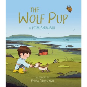 The Wolf Pup - (My Wild Arctic Friends) by  Etua Snowball (Hardcover) - 1 of 1