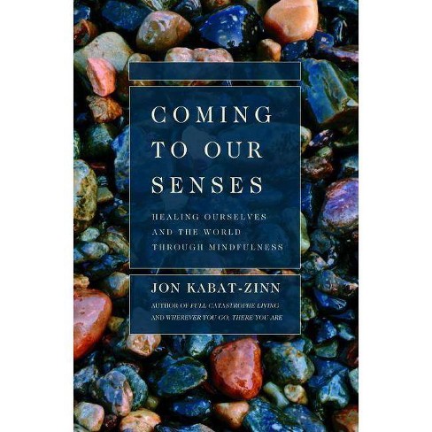 Coming to Our Senses - by  Jon Kabat-Zinn (Paperback) - image 1 of 1