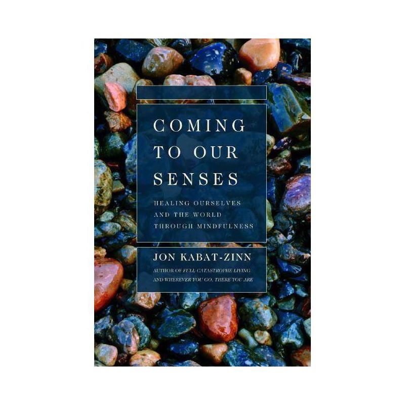 Coming to Our Senses - by  Jon Kabat-Zinn (Paperback), 1 of 2