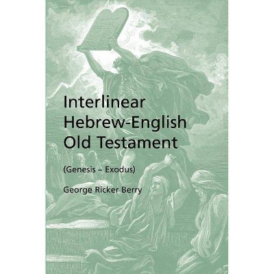 Interlinear Hebrew-English Old Testament (Genesis - Exodus) - by  George Ricker Berry (Paperback)