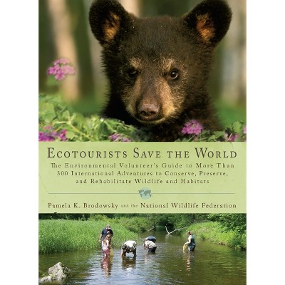 Ecotourists Save the World - by  Pamela K Brodowsky & National Wildlife Federation (Paperback)