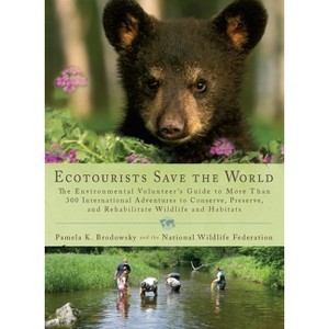 Ecotourists Save the World - by  Pamela K Brodowsky & National Wildlife Federation (Paperback) - 1 of 1