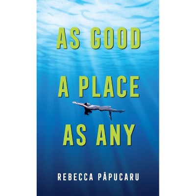 As Good a Place as Any - (Essential Prose) by  Rebecca P&#259 & pucaru (Paperback)