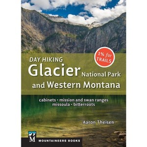 Day Hiking: Glacier National Park & Western Montana - by  Aaron Theisen (Paperback) - 1 of 1