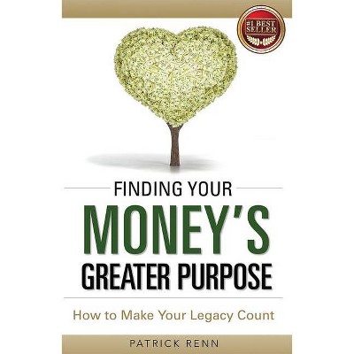 Finding Your Money's Greater Purpose - by  Patrick Renn (Paperback)