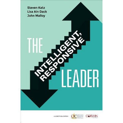 The Intelligent, Responsive Leader - by  Steven Katz & Lisa Ain Dack & John Malloy (Paperback)