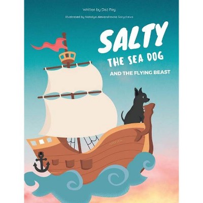 Salty the Sea Dog and the Flying Beast - by  Dez Rey (Hardcover)