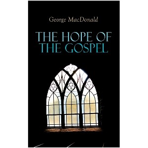 The Hope of the Gospel - by  George MacDonald (Paperback) - 1 of 1