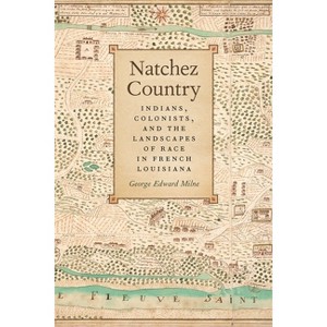 Natchez Country - (Early American Places) by  George Edward Milne (Paperback) - 1 of 1