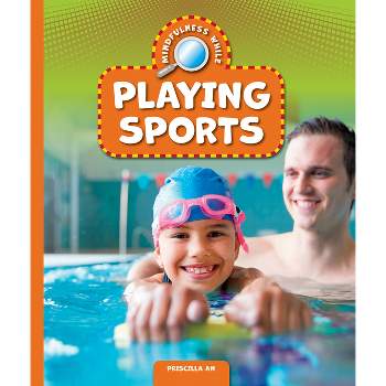 Mindfulness While Playing Sports - by  Priscilla An (Paperback)