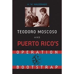 Teodoro Moscoso and Puerto Rico's Operation Bootstrap - by  Alex W Maldonado (Paperback) - 1 of 1