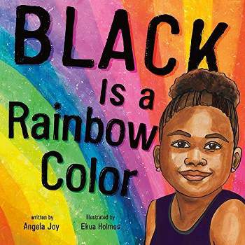 Black Is a Rainbow Color - by Angela Joy (Hardcover)