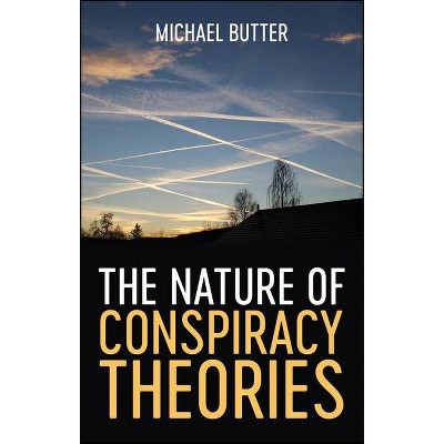 The Nature of Conspiracy Theories - by  Michael Butter (Hardcover)