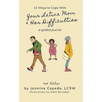 12 Ways to Cope With Your Latina Mom & Her Difficulties - by  Jasmine Cepeda (Paperback)