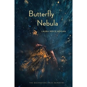 Butterfly Nebula - (Backwaters Prize in Poetry) by  Laura Reece Hogan (Paperback) - 1 of 1