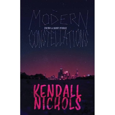 Modern Constellations - by  Kendall Nichols (Paperback)