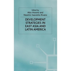 Development Strategies in East Asia and Latin America - by  Akio Hosono & Neantro Saavedra-Rivano (Hardcover) - 1 of 1