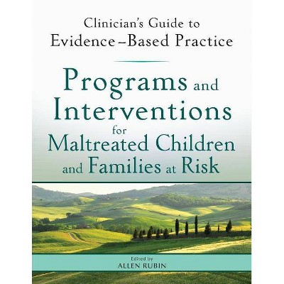 Programs and Interventions for Maltreated Children and Families at Risk - (Clinician's Guide to Evidence-Based Practice) by  Allen Rubin (Paperback)