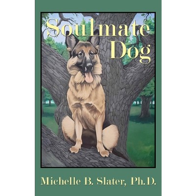 Soulmate Dog - by Michelle B Slater