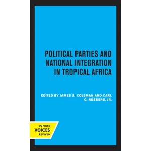 Political Parties and National Integration in Tropical Africa - by  James S Coleman & Carl G Rosberg (Hardcover) - 1 of 1