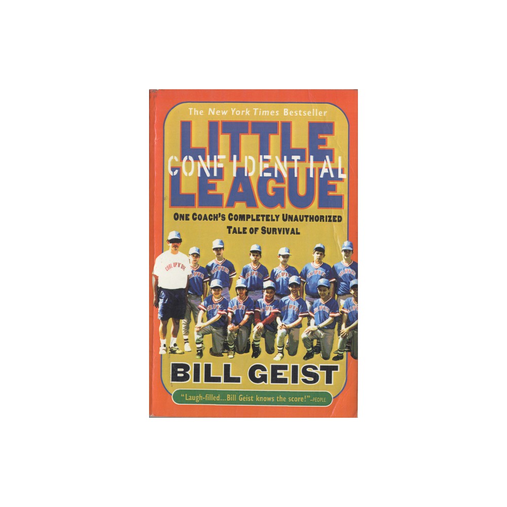 Little League Confidential - by Bill Geist (Paperback)