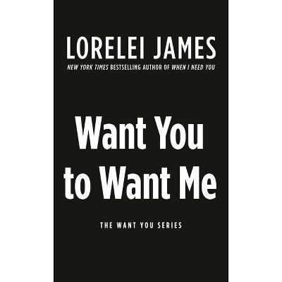 Want You to Want Me - by  Lorelei James (Paperback)