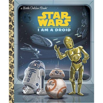 I Am A Droid - Little Golden Book - by Christopher Nicholas (Hardcover)