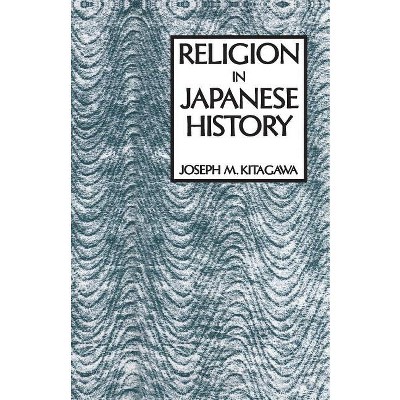 Religion in Japanese History - (American Lectures on the History of Religions) by  Joseph Kitagawa (Paperback)