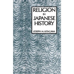 Religion in Japanese History - (American Lectures on the History of Religions) by  Joseph Kitagawa (Paperback) - 1 of 1