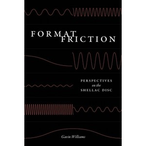 Format Friction - (New Material Histories of Music) by  Gavin Williams (Hardcover) - 1 of 1