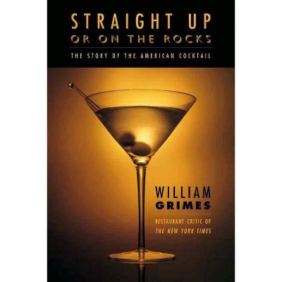 Straight Up or on the Rocks - by  William Grimes (Paperback)