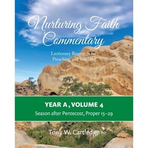 Nurturing Faith Commentary, Year A, Volume 4 - (Nurturing Faith Commentary: Lectionary Resources for Preaching and Teaching) by  Tony Cartledge - 1 of 1