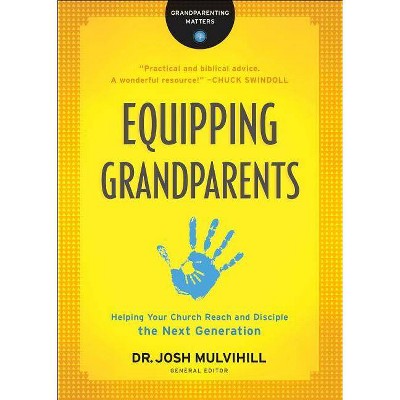 Equipping Grandparents - (Grandparenting Matters) by  Josh Mulvihill (Paperback)