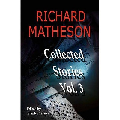 Richard Matheson, Volume 3 - (Richard Matheson: Collected Stories) (Paperback)