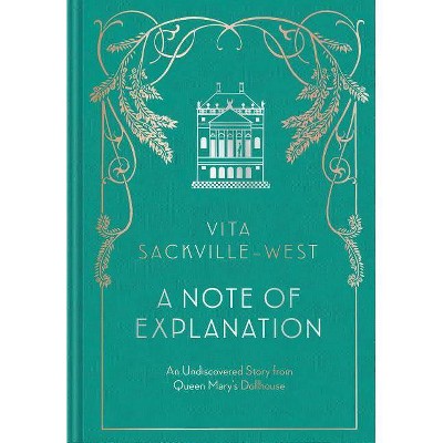 A Note of Explanation - by  Vita Sackville-West (Hardcover)