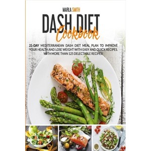 Dash Diet Cookbook - (Mediterranean Lifestyle) by  Marla Smith (Paperback) - 1 of 1