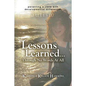 Lessons Learned... Through No Words At All - by  Kimberly Kelsoe Hawkins (Paperback) - 1 of 1