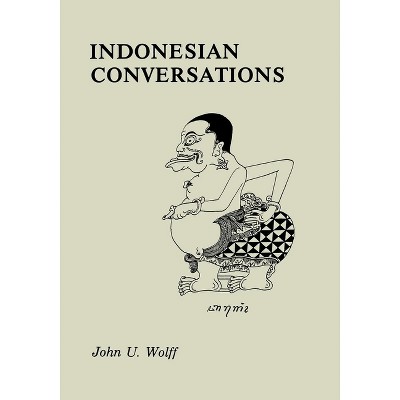 Indonesian Conversations - by  John U Wolff (Paperback)