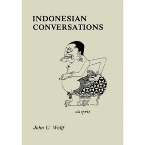 Indonesian Conversations - by  John U Wolff (Paperback) - 1 of 1