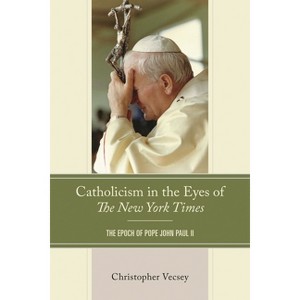 Catholicism in the Eyes of the New York Times - by  Christopher Vecsey (Hardcover) - 1 of 1