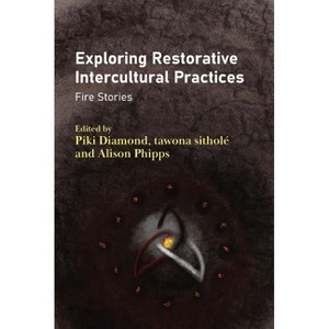 Exploring Restorative Intercultural Practices - by Piki Diamond & Tawona Sitholé & Alison Phipps - 1 of 1